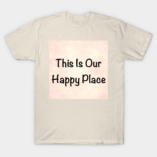 Our Happy Place T-Shirt